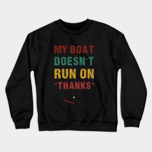 My Boat Doesn't Run On Thanks funny Boating For Boat Owners T-Shirt Crewneck Sweatshirt